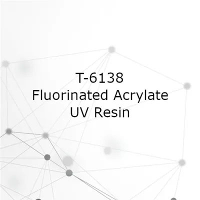 T-6138 Fluorinated Acrylate UV Resin – Ultra-Thin, High-Hardness Coating For Precision Optics & Electronics