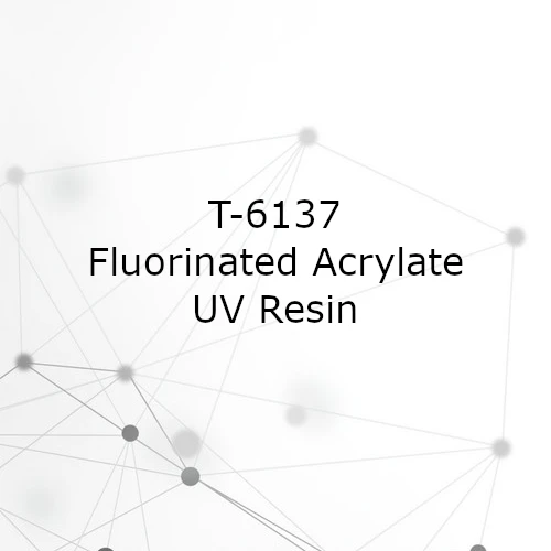 T-6137 Fluorinated Acrylate UV Resin – Low Refractive Index, Fast Cure, High Performance Coating T-6137 Fluorinated Acrylate UV Resin – Low Refractive Index, Fast Cure, High Performance Coating